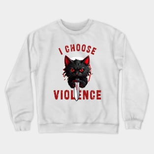 I CHOOSE VIOLENCE  Cat: Funny design for cats lover Crewneck Sweatshirt